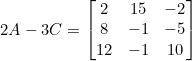 \inline 2A-3C=\begin{bmatrix} 2 &15 &-2 \\ 8& -1 &-5 \\ 12 &-1 &10 \end{bmatrix}